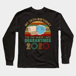 My 25th Birthday The One Where I Was Quarantined 2020 Gift Long Sleeve T-Shirt